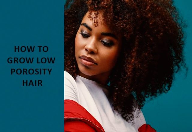 how to grow low porosity hair